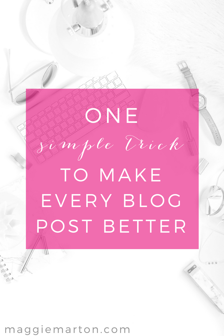 The one simple trick to make every blog post better: Seriously, you'll improve SO MUCH with this tip!
