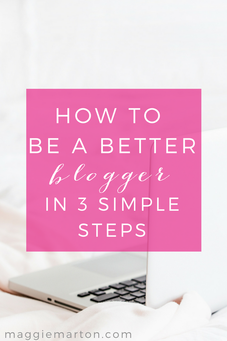 How to Be a Better Blogger in 3 Simple Steps
