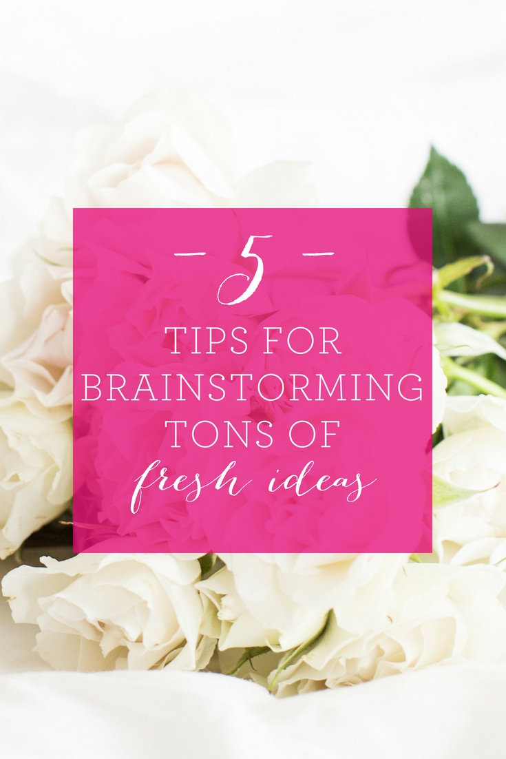5 Tips for brainstorming tons of fresh ideas... even when you're not in a creative mindset!